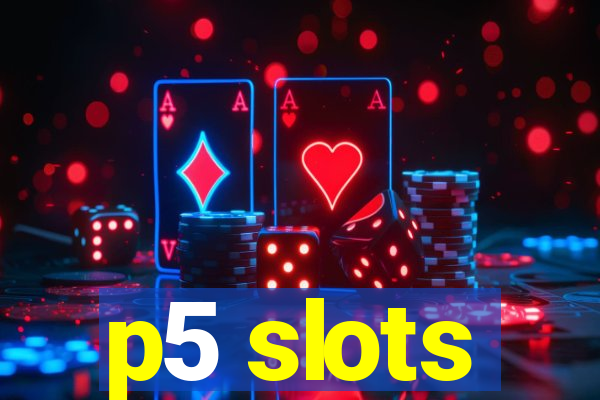 p5 slots